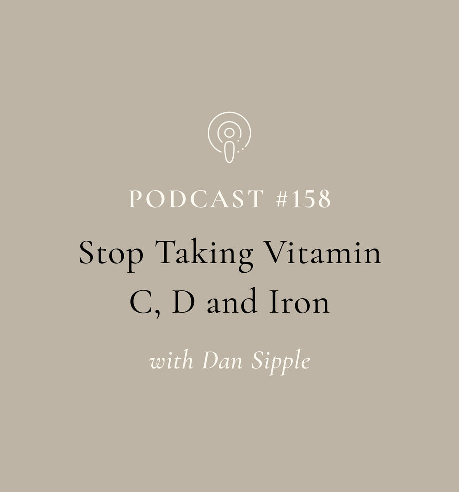 Stop Taking Vitamin C, D and Iron with Dan Sipple. (EP#158) | SuperFeast | Podcast