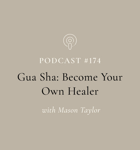 Gua Sha: Become Your Own Healer with Mason Taylor (EP#174)