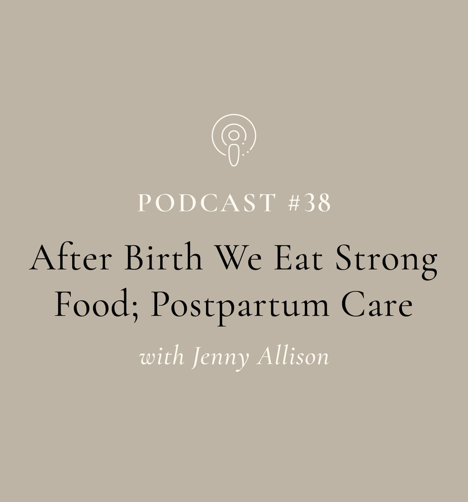 After Birth We Eat Strong Food; Postpartum Care with Jenny Allison (EP#38) | SuperFeast | Women's Health