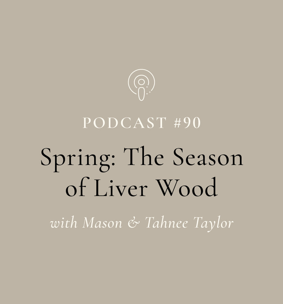 SuperFeast | Podcast | Spring: The Season of Liver Wood with Mason & Tahnee