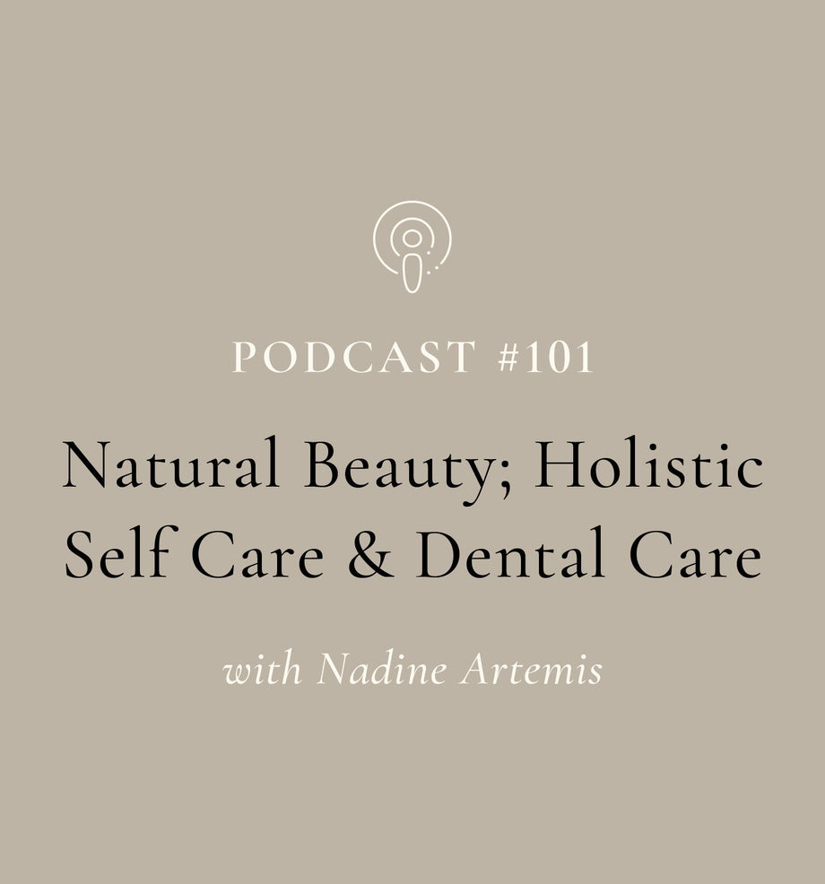 Natural Beauty; Holistic Self Care and Dental Care with Nadine Artemis