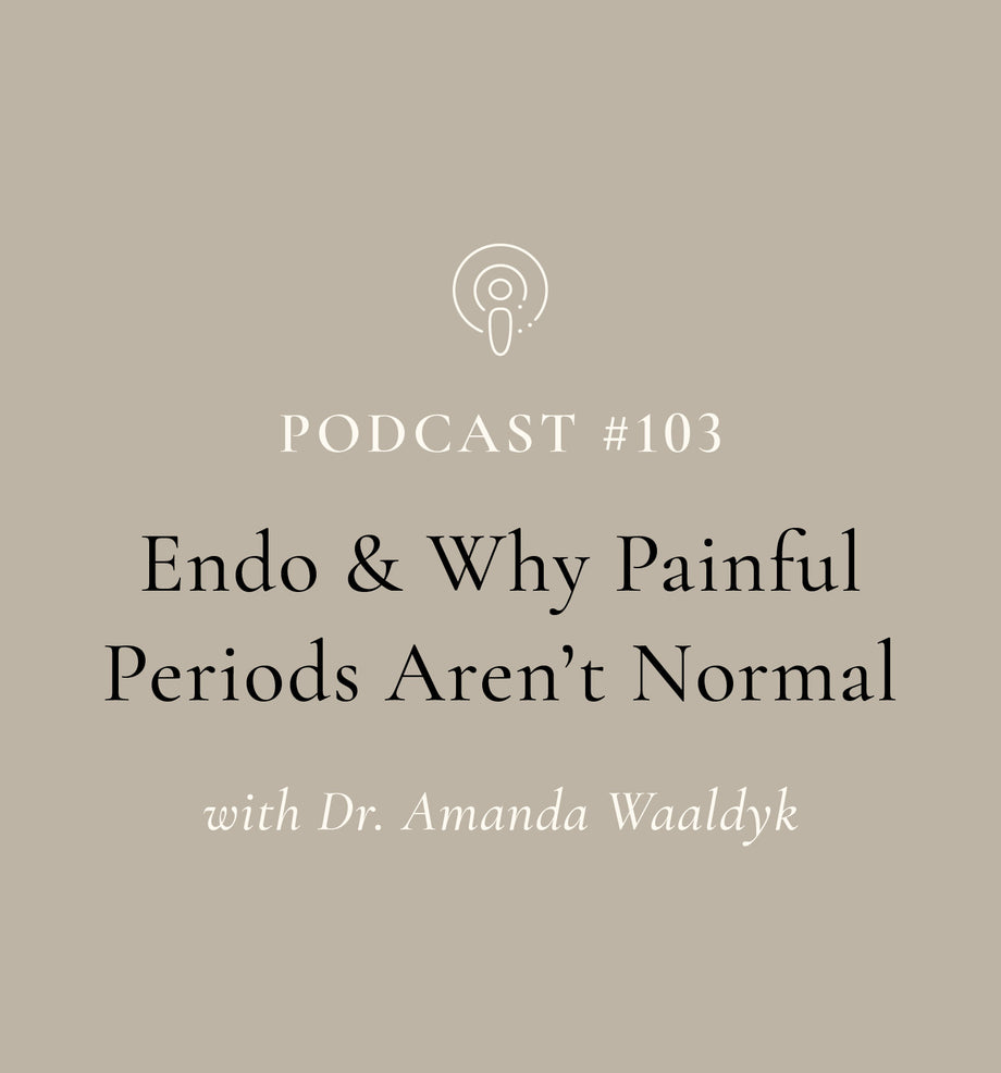 Endo & Why Painful Periods Aren't Normal with Dr. Amanda Waaldyk (EP#103)