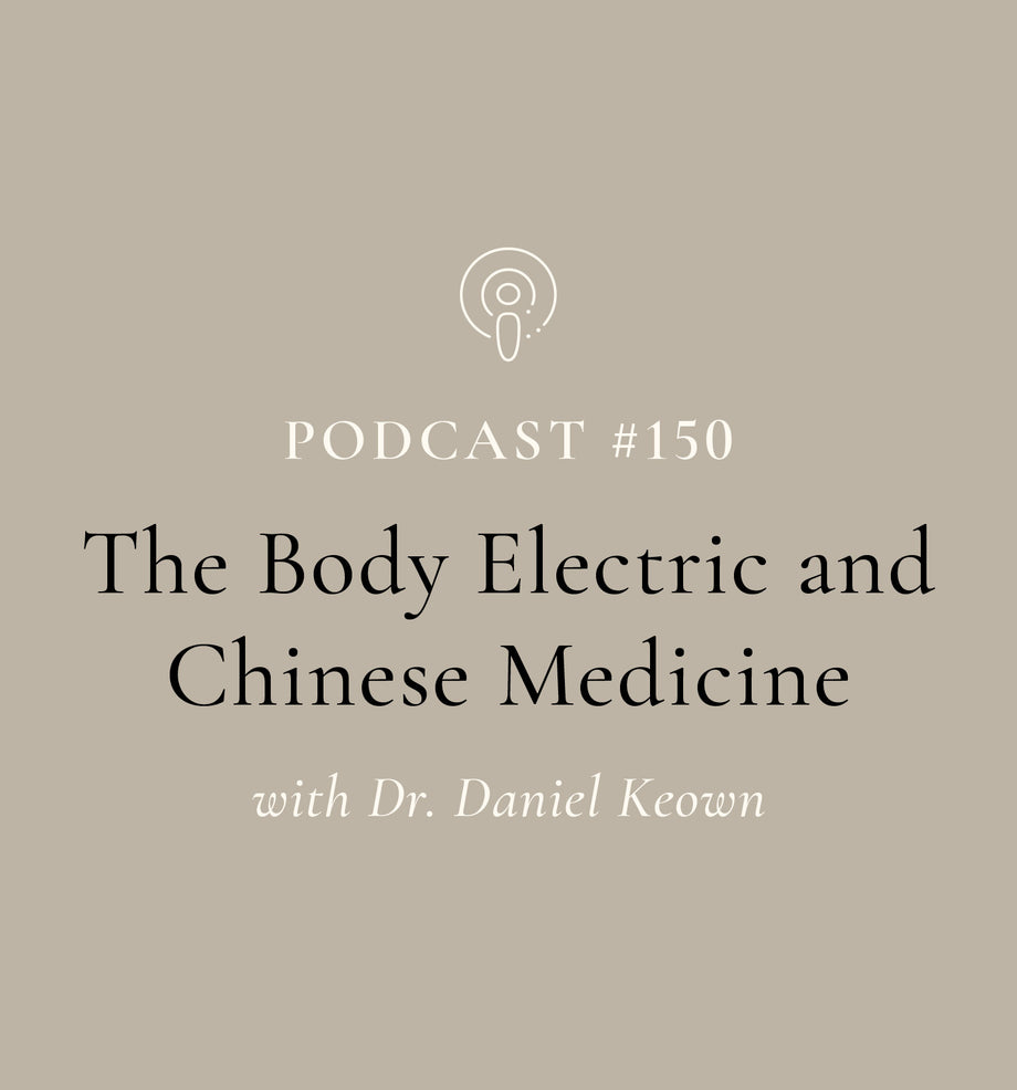 The Body Electric and Chinese Medicine with Dr. Daniel Keown (EP#150)
