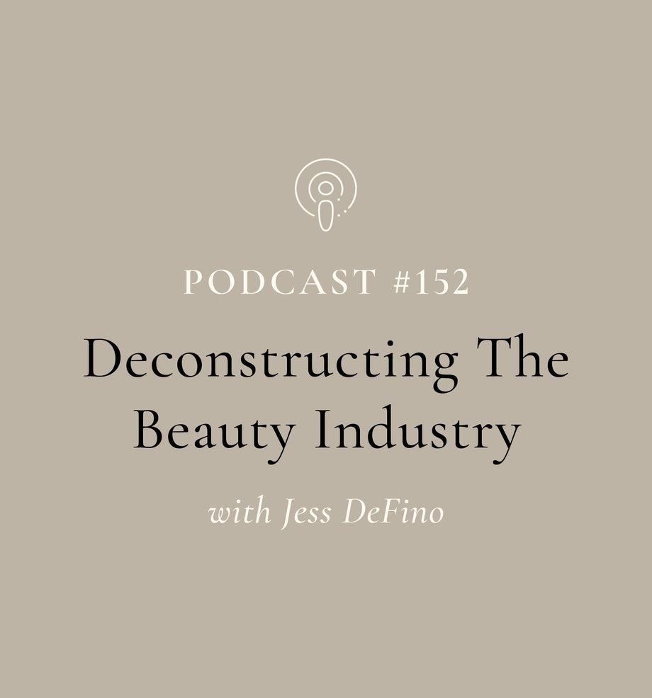 Deconstructing The Beauty Industry with Jessica DeFino (EP#152)