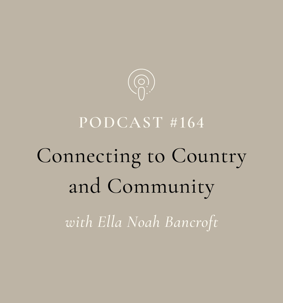 Connecting to Country and Community with Ella Noah Bancroft (EP#164)