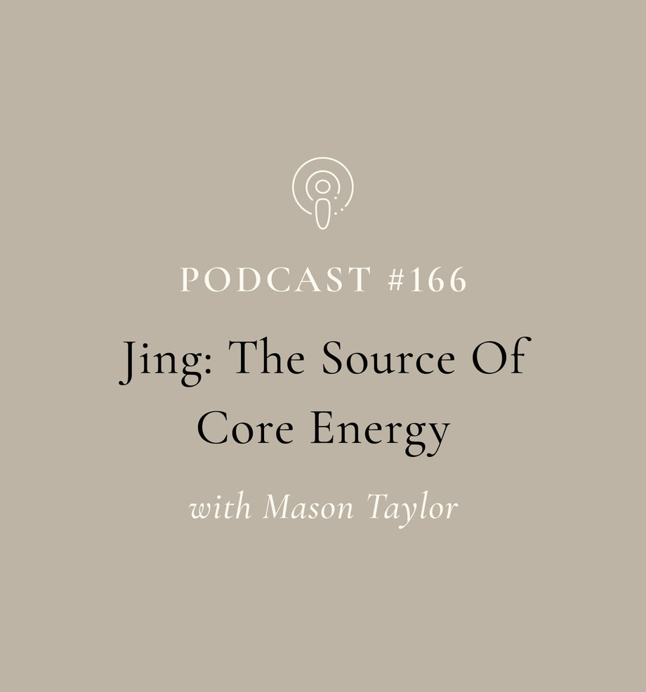 Jing: The Source Of Core Energy with Mason Taylor (EP#166)