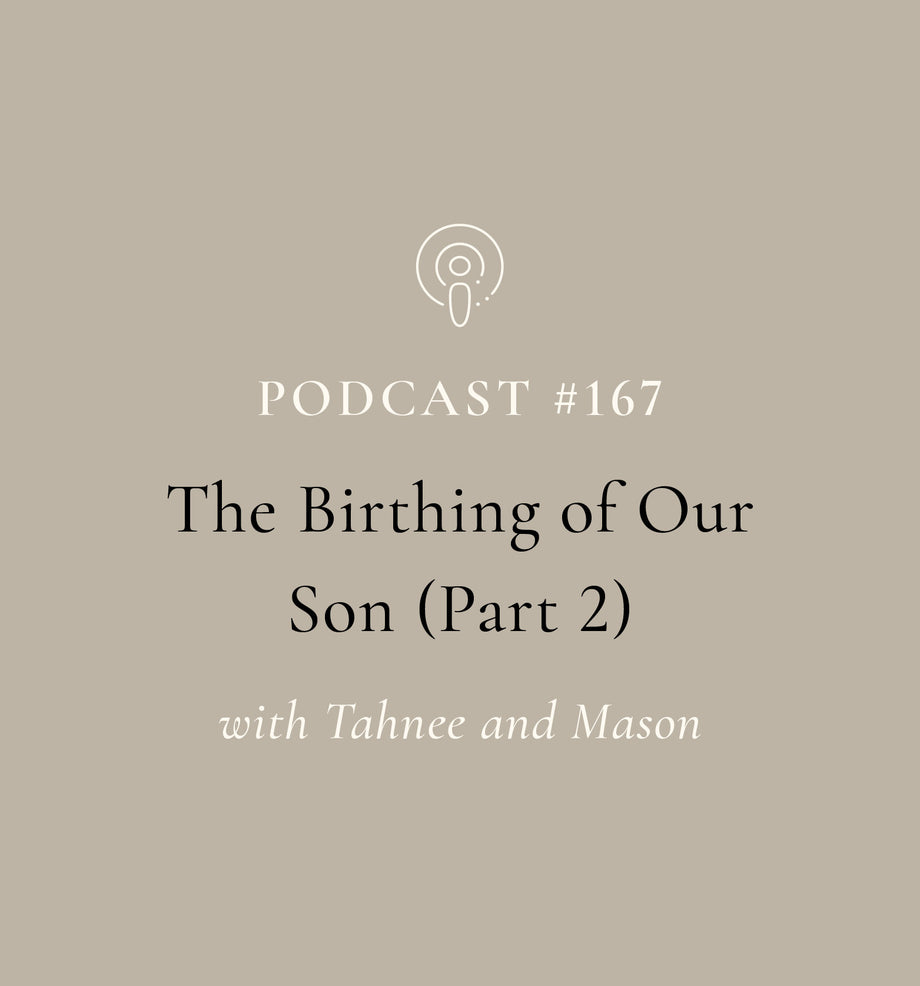 The Birthing Of Our Son (Part 2) with Tahnee and Mason (EP#167)
