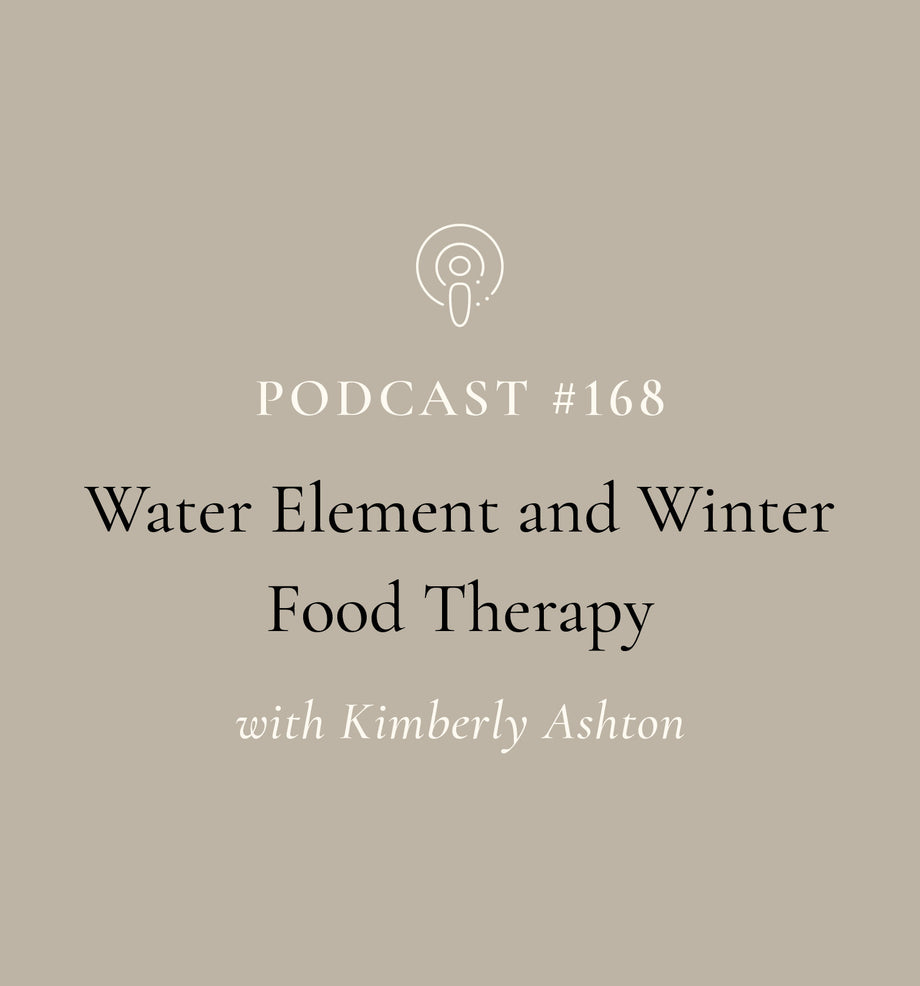 Water Element and Winter Food Therapy with Kimberly Ashton (EP#168)