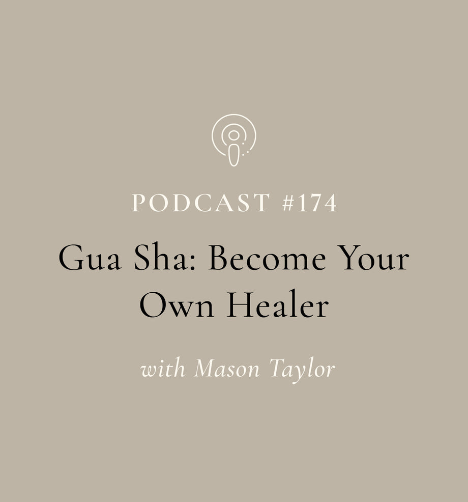 Gua Sha: Become Your Own Healer with Mason Taylor (EP#174)