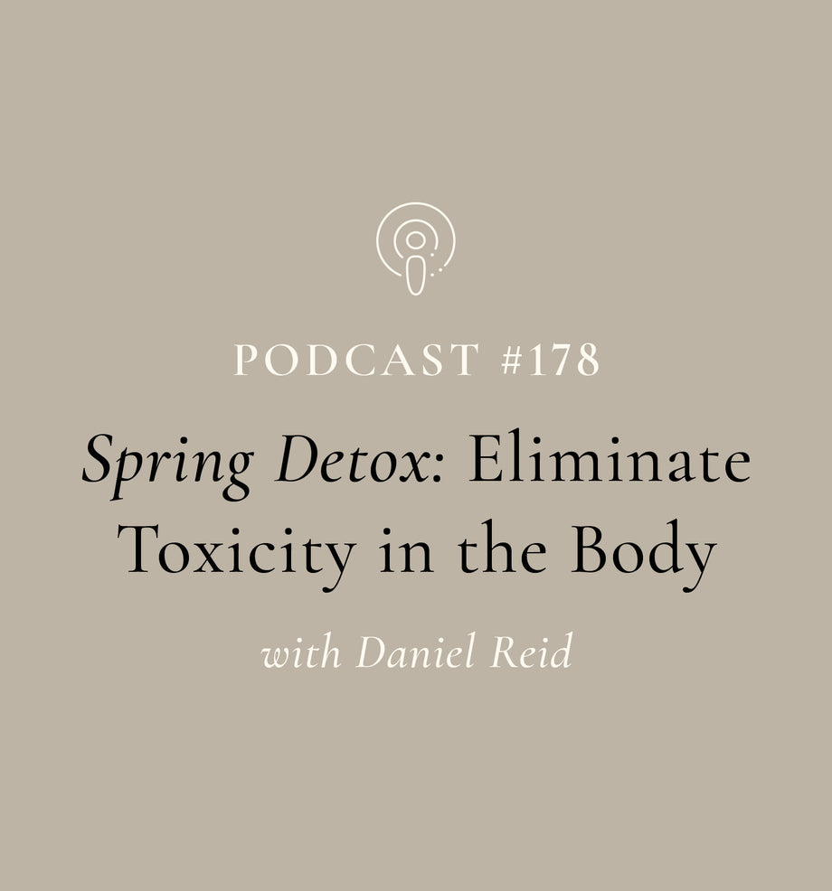 Spring Detox: Eliminate Toxicity in the Body with Daniel Reid (EP#178)