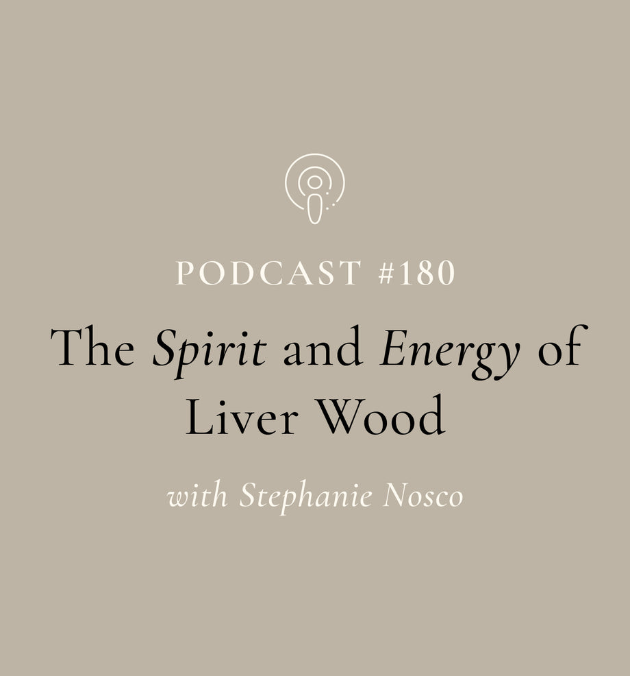 The Spirit and Energy of Liver Wood with Stephanie Nosco (EP#180)