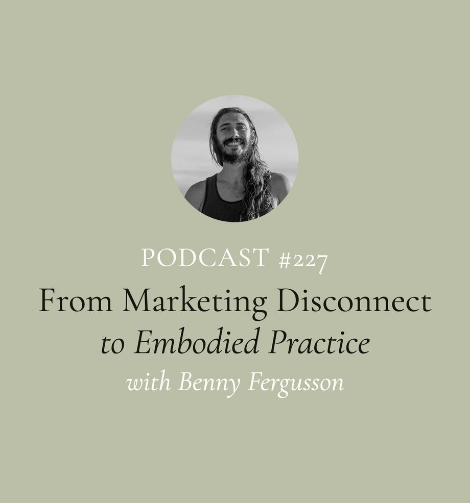 From Marketing Disconnect to Embodied Practice with Benny Fergusson (EP#227)