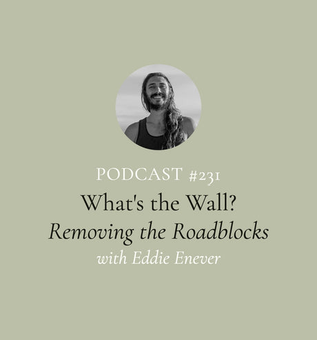 What's the Wall? Removing the Roadblocks to True, Deep-Seated Healing with Eddie Enever (EP#231)