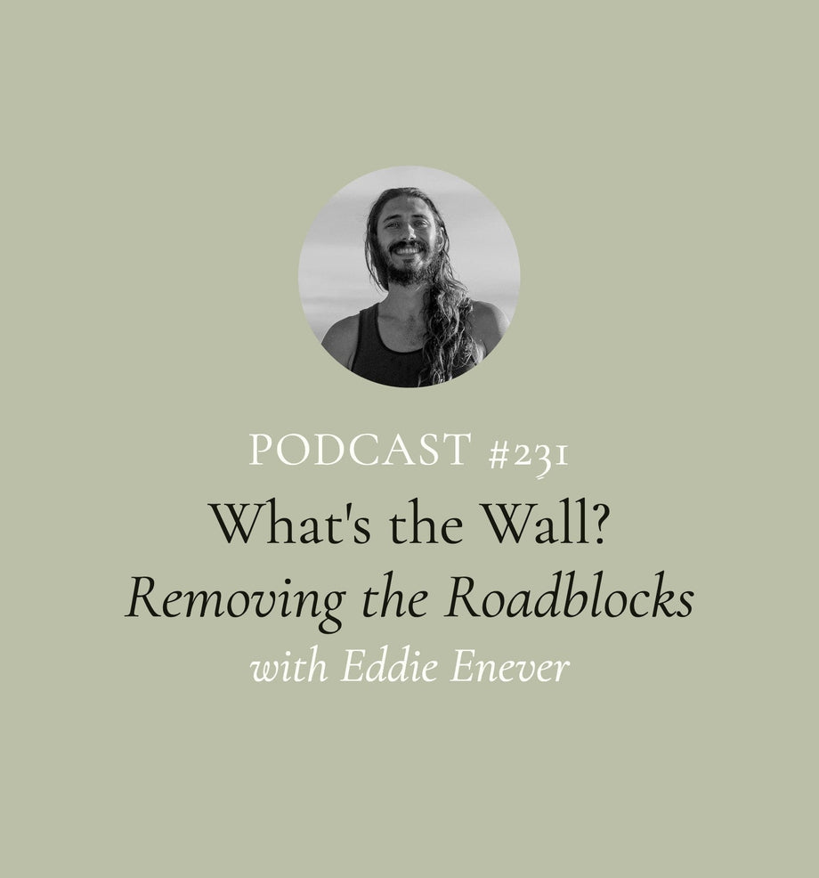What's the Wall? Removing the Roadblocks to True, Deep-Seated Healing with Eddie Enever (EP#231)