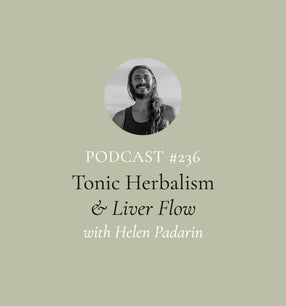 Tonic Herbalism, Liver Flow & Using Your Emotions (Properly) with Helen Padarin (EP#236)