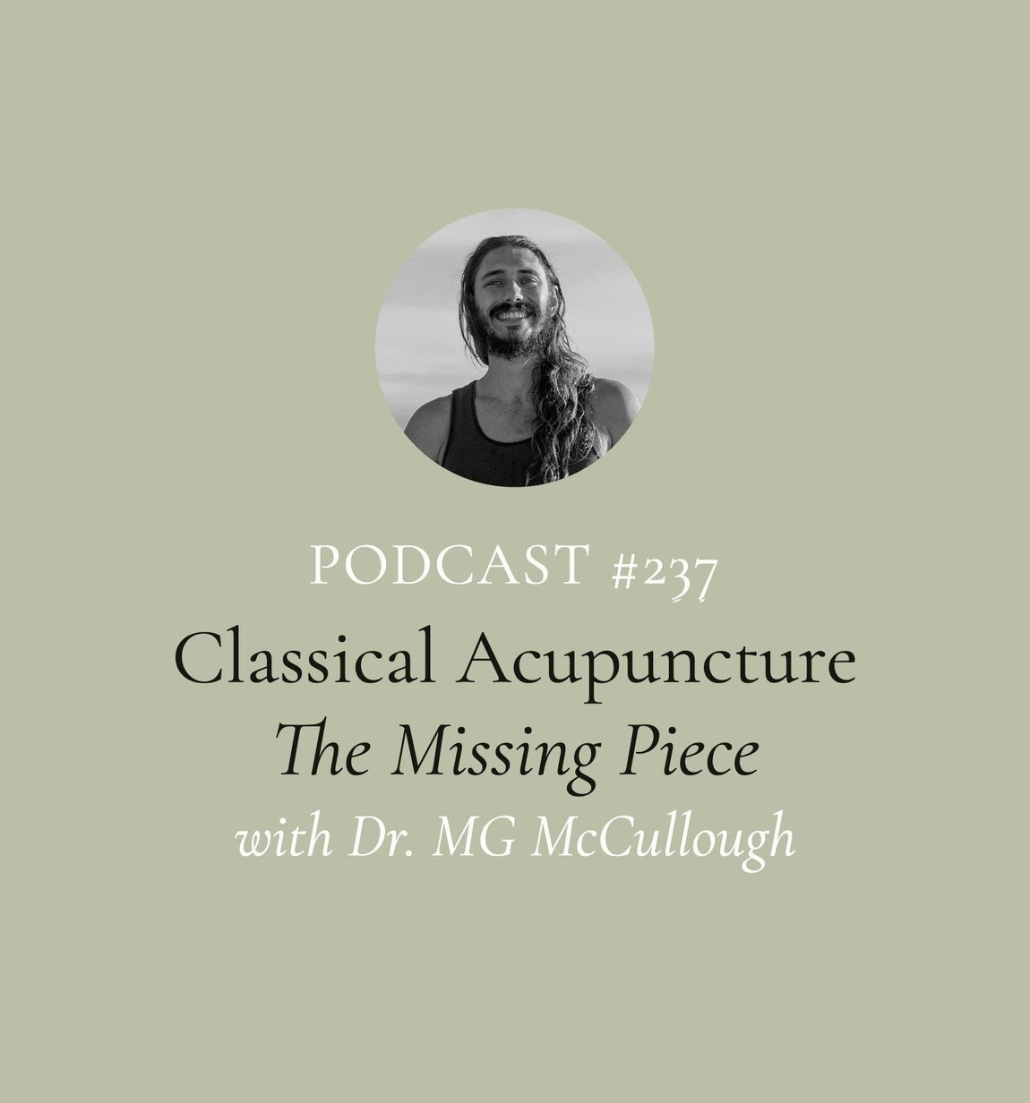 Why Classical Acupuncture Is the Missing Piece with Dr. MG McCullough (EP#237)