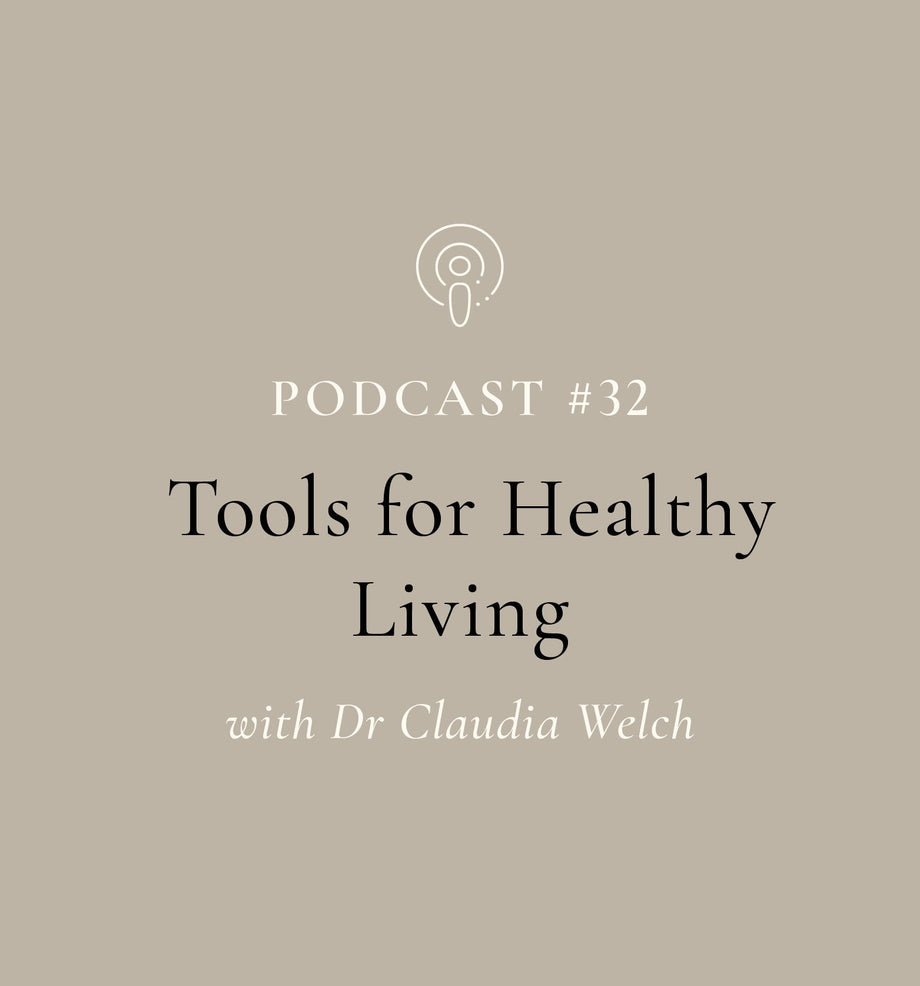 Tools for Healthy Living with Dr Claudia Welch (EP#32)