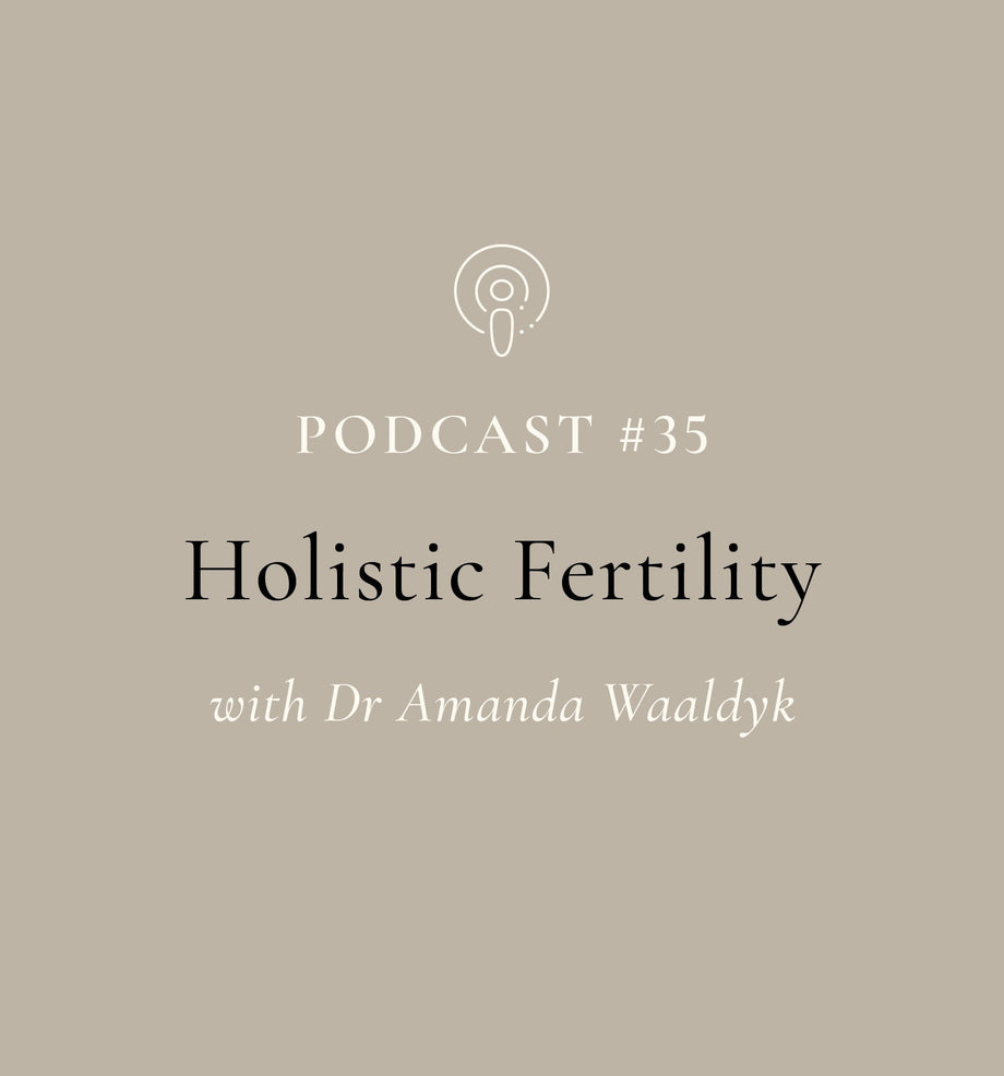 Holistic Fertility with Dr Amanda Waaldyk (EP#35)