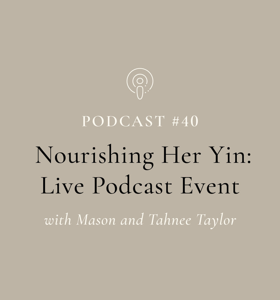 Nourishing Her Yin: Live Podcast Event with Mason Taylor and Tahnee McCrossin (podcast #40)