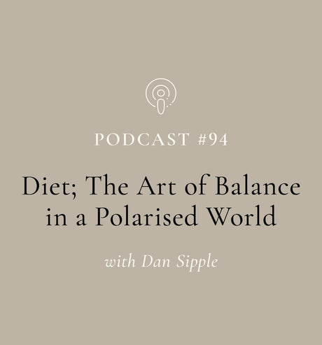 DIET; THE ART OF BALANCE IN A POLARISED WORLD WITH DAN SIPPLE (EP#94)