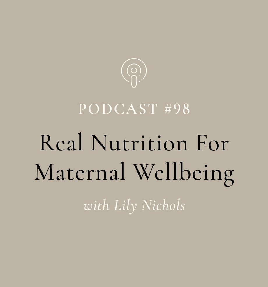 Real Nutrition For Maternal Wellbeing with Lily Nichols (EP#98)